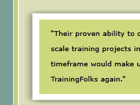 “Their proven ability to deliver large scale training projects in a short timeframe would make us use TrainingFolks again.”